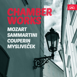 Mozart, Couperin, Sammartini, Mysliveček: Chamber Works