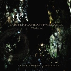 Subterranean Passages, Vol. 2: A Dark Ambient Compilation