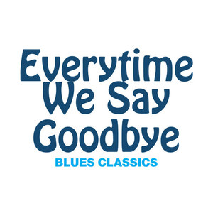 Everytime We Say Goodbye: Blues Classics