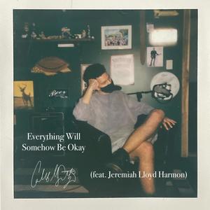 Everything Will Somehow Be Okay (feat. Jeremiah Lloyd Harmon)