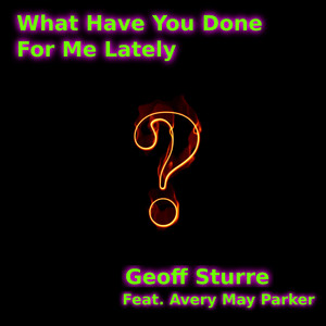 What Have You Done For Me Lately feat. Avery May Parker (Extended Mix)