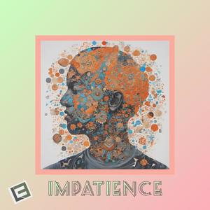 Impatience