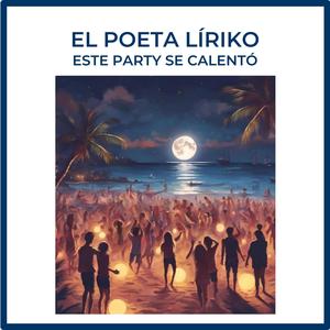 Poeta Líriko - Este Party Se Calentó (Explicit)