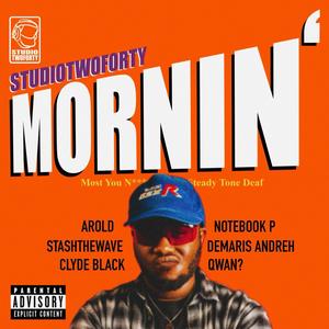 MORNIN' (feat. StashtheWave, AROLD, Qwan?, Clyde Black & Notebook P) (Explicit)