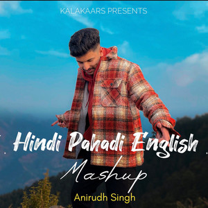 Anirudh Singh Music - Hindi Pahadi English Mashup