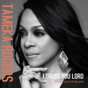 I Trust You Lord: Frustration Released