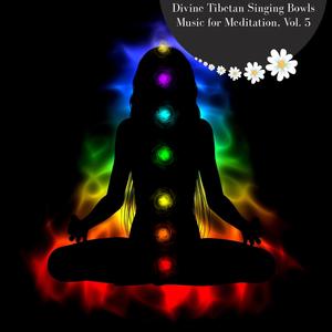 Divine Tibetan Singing Bowls Music For Meditation, Vol. 5