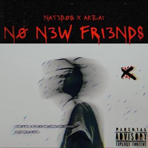 N0 N3W FRI3NDS (feat. AK ZAI & Ty David) (Explicit)