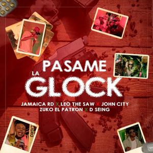 Pasame La Glock (feat. John City, Zuko El Patron, Jamaica RD, Leo The Saw & D Seing)