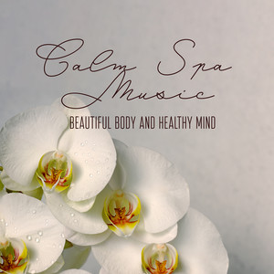 Calm Spa Music – Beautiful Body and Healthy Mind