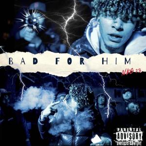 Bad For Him (Explicit)