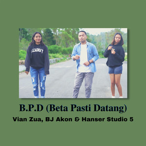 B.P.D (Beta Pasti Datang)