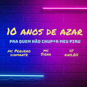 10 Anos de Azar pra Quem Não Chupar Meu Piru (Explicit)