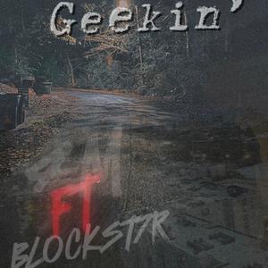 Geekin' (feat. BlOCKST7R) (Explicit)