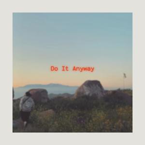 Do It Anyway (Explicit)