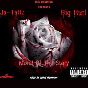 Moral Of The Story (feat. Ja-Tattz & Big Hurl) [Explicit]