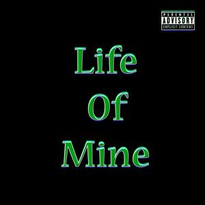 Life of Mine (feat. MDB, Lyric Lee Banga, 90s Baby, Goonie, Neezy T & H) (Explicit)