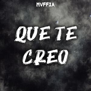 Que te creo
