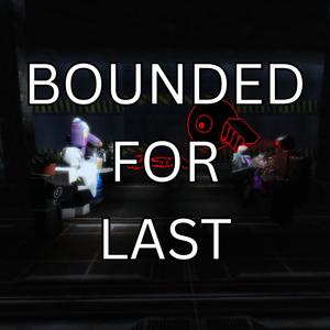 BOUNDED FOR LAST (Version 3)