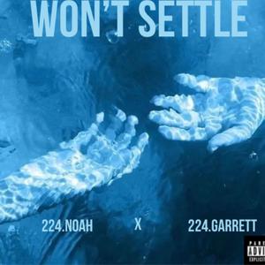 Won't settle (feat. 224.Noah) [Explicit]