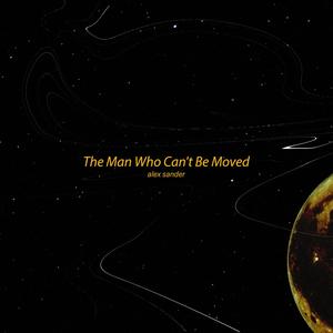 The Man Who Can't Be Moved
