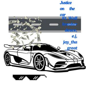 Justice on the car (feat. e.j, Jay_tha_great & Wall breaker deuce)