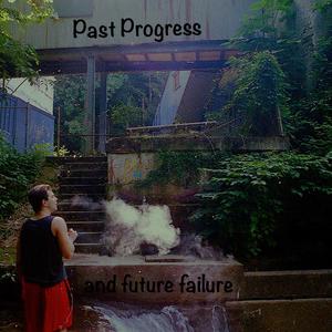 Past Progress And Future Failure (Explicit)