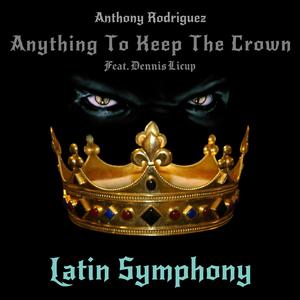 Anything To Keep The Crown (Latin Symphony) (feat. Dennis Licup)