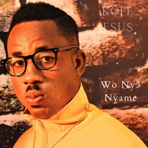 Wo Ny3 Nyame (Explicit)