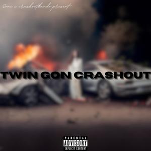 TWIN GON CRASHOUT (Explicit)