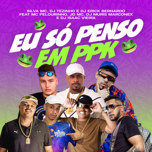 Eu Só Penso em Ppk (Explicit)