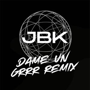 UN GRRRRR (remix by JBK)