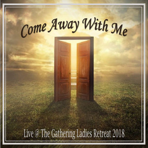 Come Away With Me (Live at the Gathering Ladies Retreat 2018)