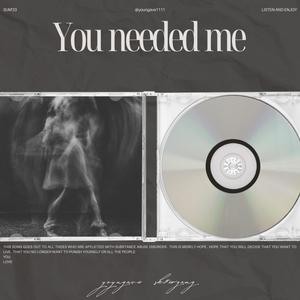 You needed me (Explicit)