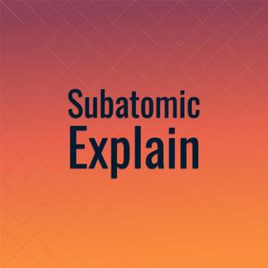 Subatomic Explain