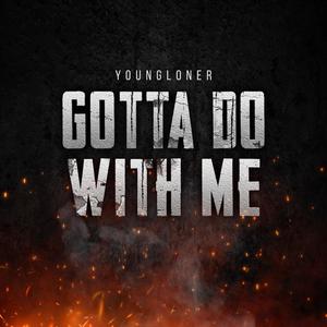 Gotta Do With Me (Explicit)