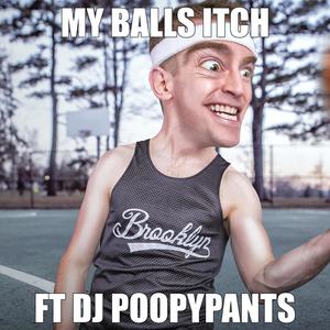 My Balls Itch (feat. DJ Poopy Pants) [Explicit]