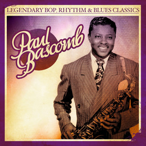 Legendary Bop, Rhythm & Blues Classics: Paul Bascomb (Digitally Remastered)