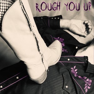 Rough You Up