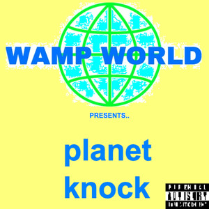 Wamp World Presents Planet Knock (Explicit)