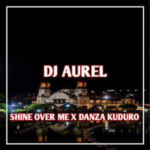 DJ Shine Over Me x Danza Kuduro