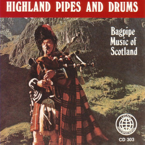 Highland Pipes And Drums: Bagpipe Music Of Scotland