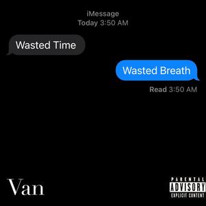 Wasted time, Wasted Breath (Explicit)