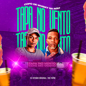 Tapa no Vento, Copo de Whisky na Mão(feat. Mc Topre) (Explicit)