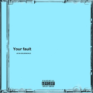 Your Fault (Explicit)