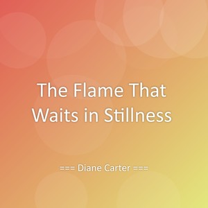 The Flame That Waits in Stillness