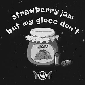 strawberry jam but my glocc don't