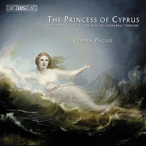 PACIUS: Princess of Cyprus (The) - Incidental Music to the play by Zacharias Topelius