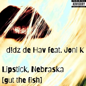 Lipstick, Nebraska(Gut the Fish)[feat. Joni K] (Explicit)