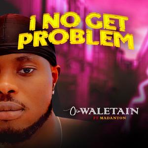 I no get problem (feat. Madanton)